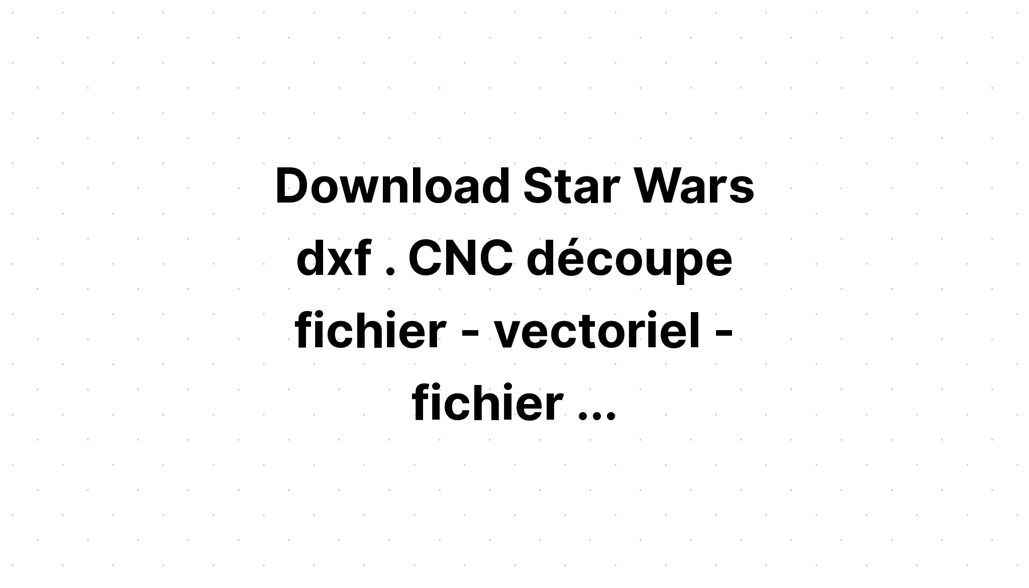 Download Star Wars Svg File - Layered SVG Cut File